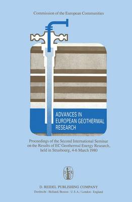 Advances in European Geothermal Research: Proceedings of the Second International Seminar on the Results of EC Geothermal Energy Research, held in Strasbourg, 4-6 March 1980 (Hardback)