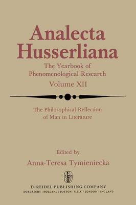 The Philosophical Reflection of Man in Literature: Selected Papers from Several Conferences Held by the International Society for Phenomenology and Literature in Cambridge, Massachusetts - Analecta Husserliana 12 (Hardback)