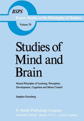 Studies of Mind and Brain: Neural Principles of Learning, Perception, Development, Cognition, and Motor Control - Boston Studies in the Philosophy and History of Science 70 (Hardback)