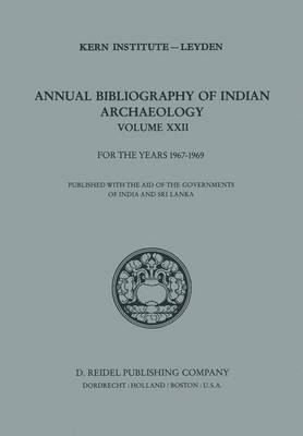 Annual Bibliography of Indian Archaeology: Volume XXII for the Years 1967-1969 - Annual Bibliography of Indian Archaelogy 22 (Hardback)