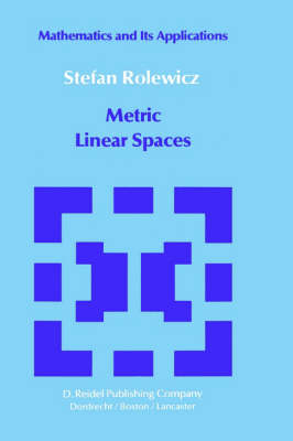 Metric Linear Spaces - Mathematics and its Applications v. 20 (Hardback)