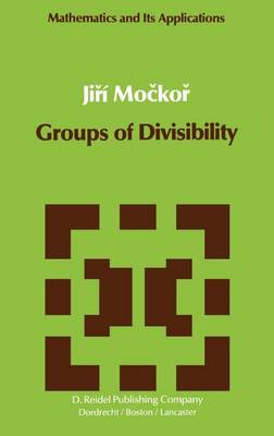Groups of Divisibility - Mathematics and its Applications 5 (Hardback)