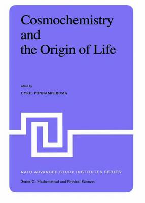 Cosmochemistry and the Origin of Life: Proceedings of the NATO Advanced Study Institute held at Maratea, Italy, June 1-12, 1981 - NATO Science Series C 101 (Hardback)