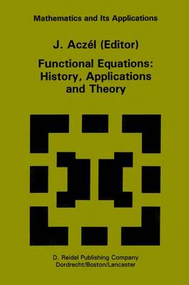 Functional Equations: History, Applications and Theory - Mathematics and Its Applications 12 (Hardback)