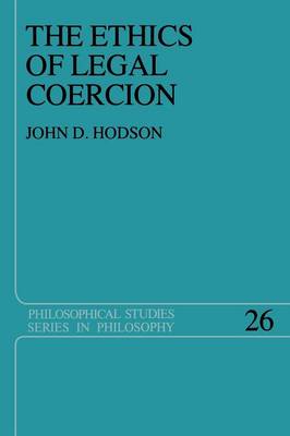 The Ethics of Legal Coercion - Philosophical Studies Series 26 (Paperback)