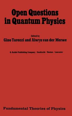 Open Questions in Quantum Physics: Invited Papers on the Foundations of Microphysics - Fundamental Theories of Physics 10 (Hardback)