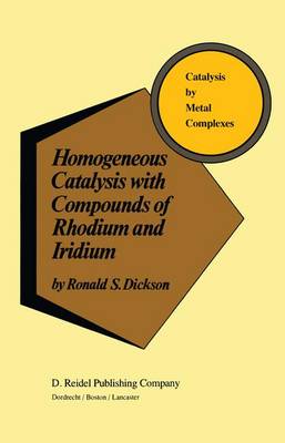 Homogeneous Catalysis with Compounds of Rhodium and Iridium - Catalysis by Metal Complexes 8 (Hardback)