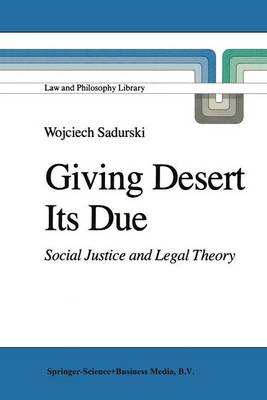 Giving Desert Its Due: Social Justice and Legal Theory - Law and Philosophy Library 2 (Hardback)
