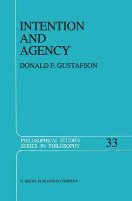 Intention and Agency - Philosophical Studies Series 33 (Hardback)