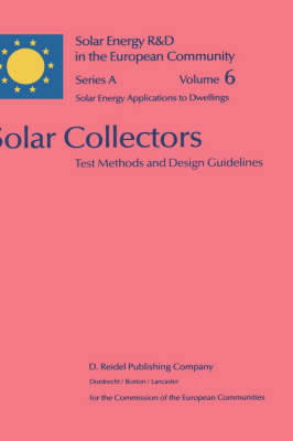 Solar Collectors: Test Methods and Design Guidelines - Solar Energy R&D in the Ec Series A: 6 (Hardback)