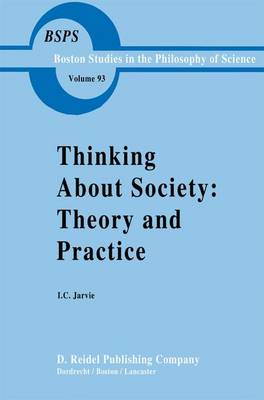 Thinking about Society: Theory and Practice - Boston Studies in the Philosophy and History of Science 93 (Hardback)