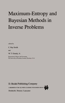 Maximum-Entropy and Bayesian Methods in Inverse Problems - Fundamental Theories of Physics 14 (Hardback)