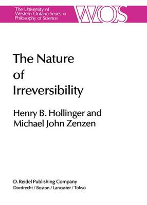 The Nature of Irreversibility: A Study of Its Dynamics and Physical Origins - The Western Ontario Series in Philosophy of Science 28 (Hardback)