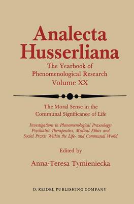 The Moral Sense in the Communal Significance of Life: Investigations in Phenomenological Praxeology: Psychiatric Therapeutics, Medical Ethics und Social Praxis Within the Life- and Communal World - Analecta Husserliana 20 (Hardback)