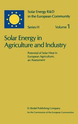 Solar Energy in Agriculture and Industry: Potential of Solar Heat in European Agriculture, an Assessment - Solar Energy R&D in the Ec Series H: 1 (Hardback)
