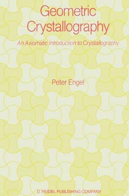 Geometric Crystallography: An Axiomatic Introduction to Crystallography (Hardback)