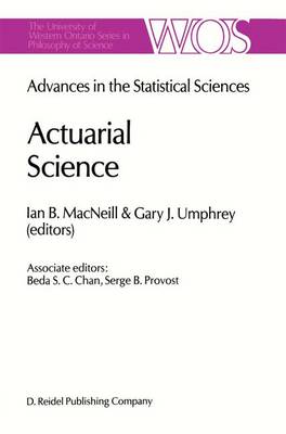 Actuarial Science: Advances in the Statistical Sciences Festschrift in Honor of Professor V.M. Josh's 70th Birthday Volume VI - The Western Ontario Series in Philosophy of Science 39 (Hardback)