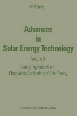 Advances in Solar Energy Technology: Volume 3 Heating, Agricultural and Photovoltaic Applications of Solar Energy (Hardback)