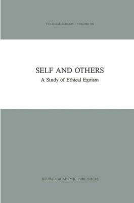 Self and Others: A Study of Ethical Egoism - Synthese Library 196 (Hardback)