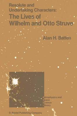 Resolute and Undertaking Characters: The Lives of Wilhelm and Otto Struve - Astrophysics and Space Science Library 139 (Hardback)