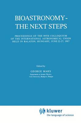 Bioastronomy - The Next Steps: Proceedings of the 99th Colloquium of the International Astronomical Union held in Balaton, Hungary, June 22-27, 1987 - Astrophysics and Space Science Library 144 (Hardback)