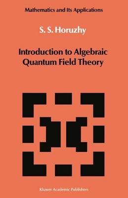 Introduction to Algebraic Quantum Field Theory - Mathematics and its Applications 19 (Hardback)