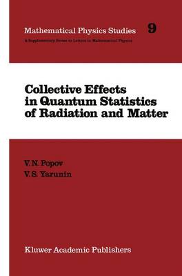 Collective Effects in Quantum Statistics of Radiation and Matter - Mathematical Physics Studies 9 (Hardback)