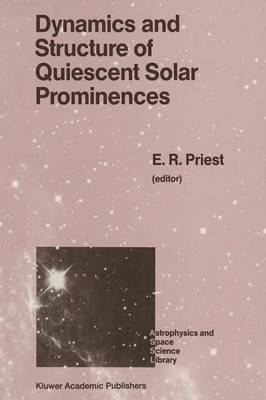 Dynamics and Structure of Quiescent Solar Prominences - Astrophysics and Space Science Library 150 (Paperback)