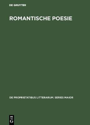 Romantische Poesie: Begriff Und Bedeutung Bei Friedrich Schlegel - de Proprietatibus Litterarum. Series Maior 5 (Hardback)