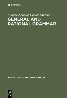 General and Rational Grammar - Janua Linguarum. Series Minor 208 (Hardback)