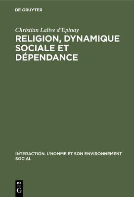 Religion, dynamique sociale et d pendance - Interaction. L'Homme Et Son Environnement Social 4 (Hardback)