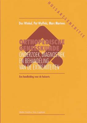 Orthopedische Geneeskunde Voorde Huisarts: Onderzoek, Diagnostiek En Behandeling Van de Extremiteiten Een Handleiding Voor de Huisarts (Paperback)