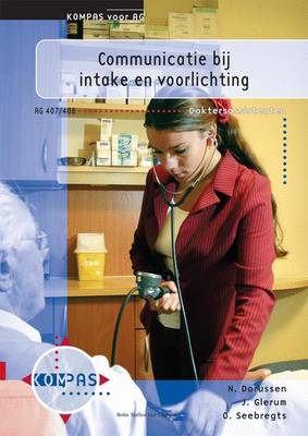 Communicatie Bij Intake En Voorlichting: Deelkwalificatie AG 407 En 408 (Paperback)