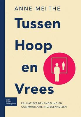Tussen Hoop En Vrees: Palliatieve Behandeling En Communicatie in Ziekenhuizen (Paperback)