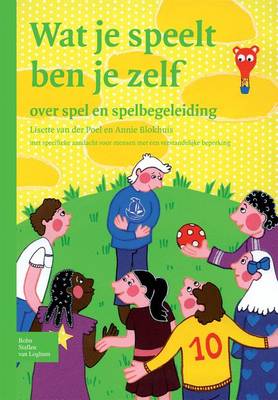 Wat Je Speelt Ben Je Zelf: Over Spel En Spelbegeleiding Met Specifieke Aandacht Voor Mensen Met Een Verstandelijke Beperking (Paperback)
