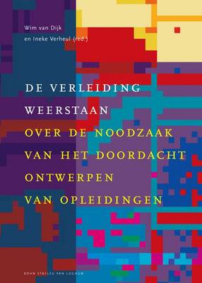 de Verleiding Weerstaan: Over de Noodzaak Van Het Doordacht Ontwerpen Van Opleidingen (Hardback)