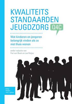 Kwaliteitsstandaarden Jeugdzorg Q4c: Wat Kinderen En Jongeren Belangrijk Vinden ALS Ze Niet Thuis Wonen. (Paperback)