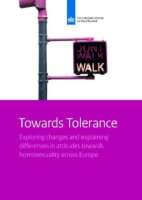 Towards Tolerance: Exploring Changes and Explaining Differences in Attitudes Towards Homosexuality Across Europe - Netherlands Institute for Social Research (Paperback)