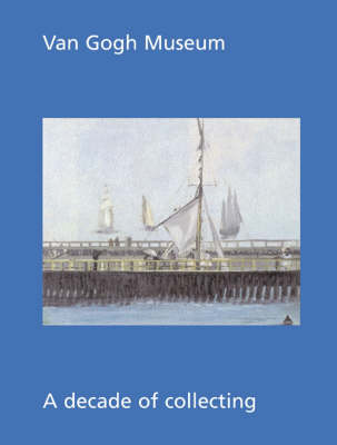Van Gogh Museum: A Decade of Collecting (Hardback)