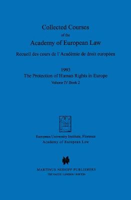 Collected Courses of the Academy of European Law/Recueil des Cours de l'Academie de Droit Europeen: The Protection of Human Rights in Europe - Collected Courses of European Law v. 8 (Hardback)