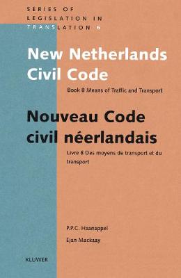 New Netherlands Civil Code: Means of Traffic and Transport Bk. 8 - Legislation in Translation v. 6 (Hardback)