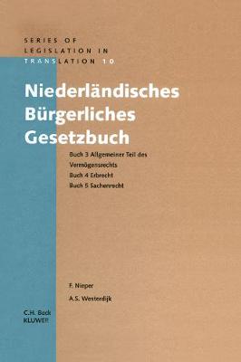 Niederlandisches Burgerliches Gesetzbuch: Allgemeiner Teil des Vermogensrecht, Erbrecht, Sachenrecht Bucher 3-5 - Series Legislation in Translation v. 10 (Hardback)