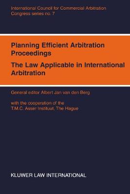 Planning Efficient Arbitration Proceedings: The Law Applicable in International Arbitration - ICCA Congress, Vienna, 1994 - ICCA Congress S. v. 7 (Paperback)
