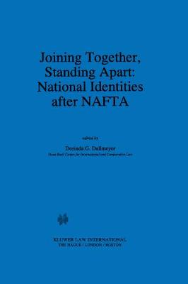 Joining Together, Standing Apart: National Identities After NAFTA - NAFTA Law & Policy S. v. 4 (Hardback)