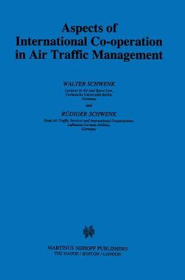 Aspects of International Cooperation in Air Traffic Management - Utrecht Studies in Air & Space Law S. v. 17 (Hardback)