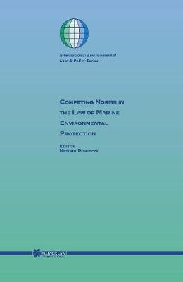 Competing Norms in the Law of Marine Environmental Protection: Focus on Ship Safety and Pollution Prevention (Hardback)