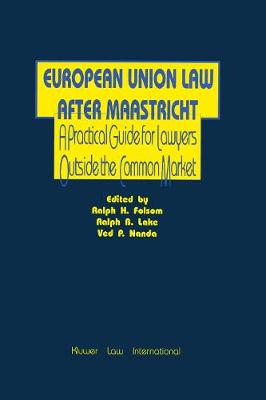 European Union Law After Maastricht: Practical Guide for Lawyers Outside the Common Market (Hardback)