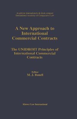 A New Approach to International Commercial Contracts: The UNIDROIT Principles of International Contracts (Hardback)