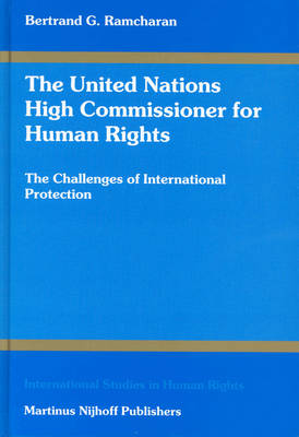 The United Nations High Commissioner for Human Rights: The Challenges of International Protection - International Studies in Human Rights 71 (Hardback)