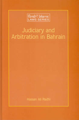 Judiciary and Arbitration in Bahrain: A Historical and Analytical Study - Arab and Islamic Laws Series 25 (Hardback)